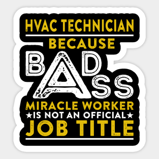 HVAC Technician Because Badass Miracle Worker Is Not An Official Job Title Sticker